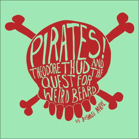 PIRATES! Theodore Thud and the Quest for Weird Beard