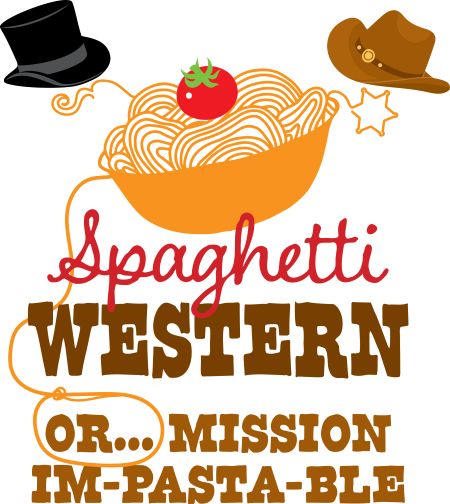 SPAGHETTI WESTERN (or…Mission Im-PASTA-ble)